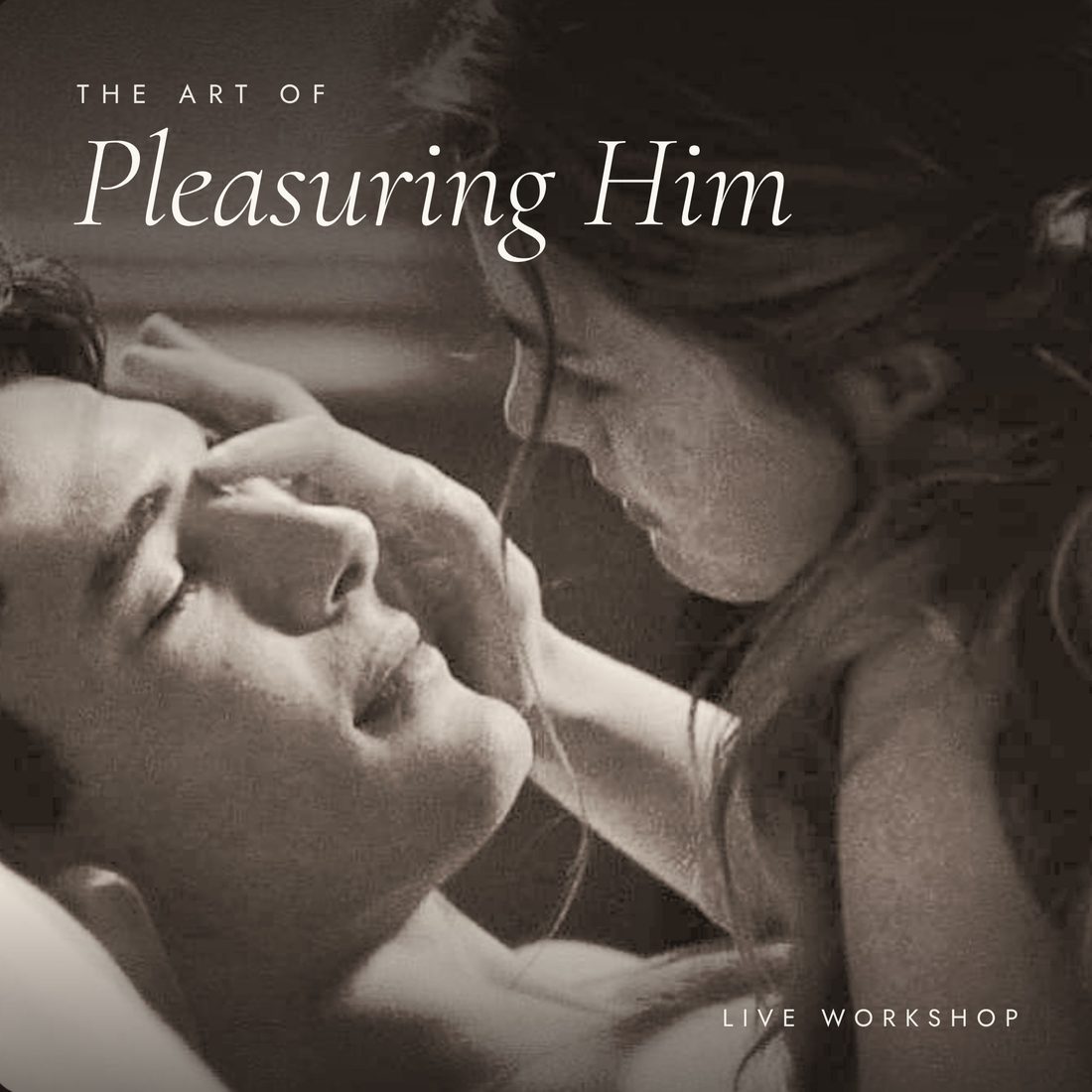 The Art of Pleasuring Him, live workshop